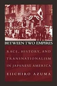 Between Two Empires: Race, History, and Transnationalism in Japanese America (Paperback)