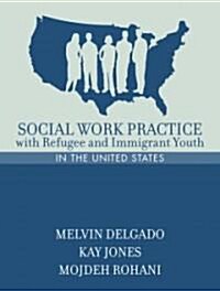 Social Work Practice with Refugee and Immigrant Youth in the United States (Paperback)