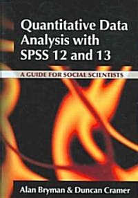Quantitative Data Analysis with SPSS 12 and 13 : A Guide for Social Scientists (Hardcover)