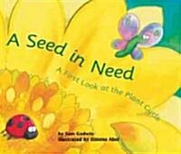 A Seed in Need: A First Look at the Plant Cycle (Library Binding)