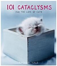 101 Cataclysms: For the Love of Cats (Hardcover)