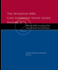 The Wharton MBA case interview study guide . volume II