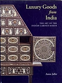 Luxury Goods from India : The Art of the Indian Cabinet-maker (Hardcover)