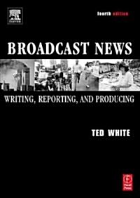 Broadcast News Writing, Reporting, And Producing (Paperback, 4th)