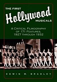 The First Hollywood Musicals: A Critical Filmography of 171 Features, 1927 Through 1932 (Paperback)