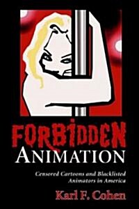 Forbidden Animation: Censored Cartoons and Blacklisted Animators in America (Paperback)