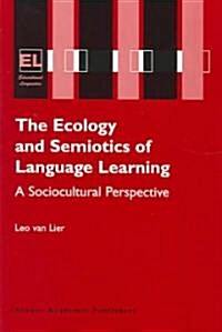 The Ecology and Semiotics of Language Learning: A Sociocultural Perspective (Paperback, 2004)