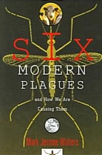 Six Modern Plagues: And How We Are Causing Them (Paperback)