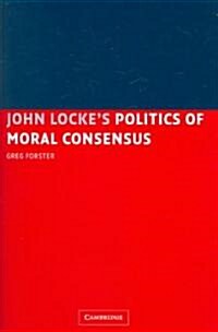 John Lockes Politics of Moral Consensus (Hardcover)