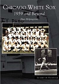 Chicago White Sox: 1959 and Beyond (Paperback)