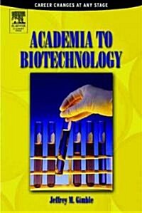 Academia to Biotechnology: Career Changes at Any Stage (Paperback)