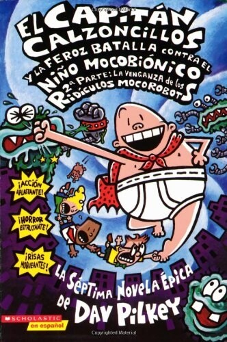 El Capitan Calzoncillos y la Feroz Batalla Contra el Nino Mocobionico, 2a Parte: La Venganza de los Ridiculos Mocorobots = Captain Underpants and the (Paperback)