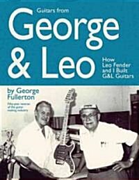 Guitars from George & Leo: How Leo Fender and I Built G&l Guitars (Paperback)