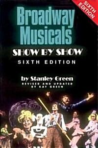 Broadway Musicals Show By Show (Paperback, 6th, Revised, Updated)