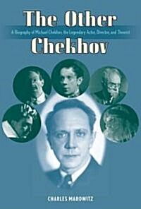 The Other Chekhov: A Biography of Michael Chekhov, the Legendary Actor, Director & Theorist (Hardcover)