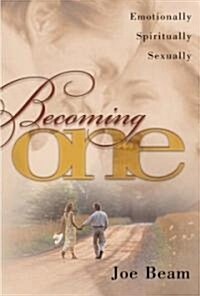 Becoming One: Emotionally, Physically, Spiritually (Paperback, Original)