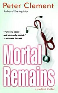 Mortal Remains: A Medical Thriller (Mass Market Paperback)