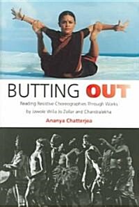 Butting Out: Reading Resistive Choreographies Through Works by Jawole Willa Jo Zollar and Chandralekha (Paperback)