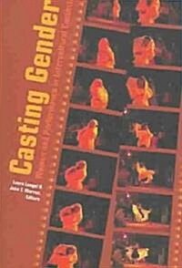 Casting Gender: Women and Performance in Intercultural Contexts (Paperback)