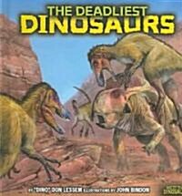 The Deadliest Dinosaurs (Library Binding)