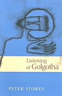 Listening at Golgotha: Jesus Words from the Cross (Paperback)