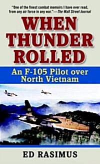 When Thunder Rolled: An F-105 Pilot Over North Vietnam (Mass Market Paperback)