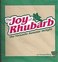 The Joy of Rhubarb Cookbook: The Versatile Summer Delight (Paperback)