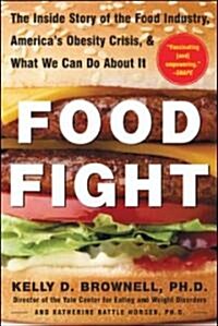 Food Fight: The Inside Story of the Food Industry, Americas Obesity Crisis, and What We Can Do about It (Paperback)