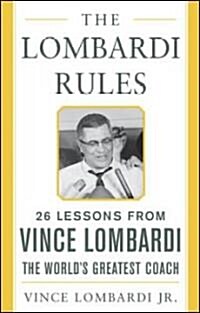 The Lombardi Rules: 25 Lessons from Vince Lombardi--The Worlds Greatest Coach (Hardcover)