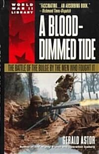 A Blood-Dimmed Tide: The Battle of the Bulge by the Men Who Fought It (Dell World War II Library) (Mass Market Paperback)