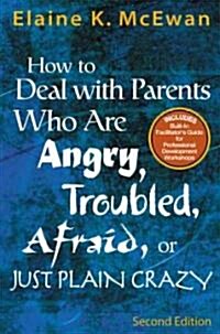 How to Deal with Parents Who Are Angry, Troubled, Afraid, or Just Plain Crazy (Paperback, 2)