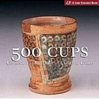 500 Cups: Ceramic Explorations of Utility & Grace (Paperback)