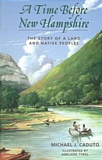 A Time Before New Hampshire: The Story of a Land and Native Peoples (Paperback)