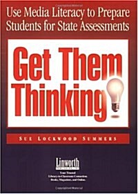 Get Them Thinking!: Using Media Literacy to Prepare Students for State Assessments (Paperback)