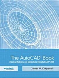 The AutoCAD Book: Drawing, Modeling, and Applications Using AutoCAD 2005 (Paperback)