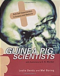 Guinea Pig Scientists: Bold Self-Experimenters in Science and Medicine (Hardcover)