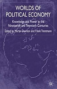 Worlds of Political Economy: Knowledge and Power in the Nineteenth and Twentieth Centuries (Hardcover, 2004)