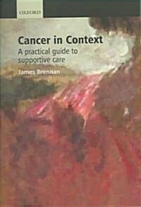 Cancer in Context : A Practical Guide to Supportive Care (Paperback)