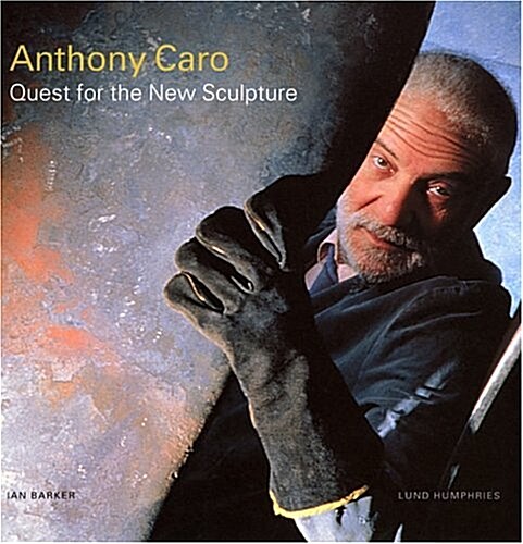 Anthony Caro : Quest for the New Sculpture (Hardcover)