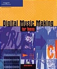 Digital Music Making For Teens (Paperback, Compact Disc)