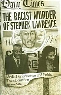The Racist Murder of Stephen Lawrence: Media Performance and Public Transformation (Hardcover)