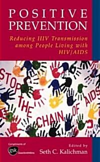 Positive Prevention: Reducing HIV Transmission Among People Living with HIV/AIDS (Hardcover, 2005. Corr. 2nd)