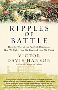 Ripples of Battle: How Wars of the Past Still Determine How We Fight, How We Live, and How We Think (Paperback)