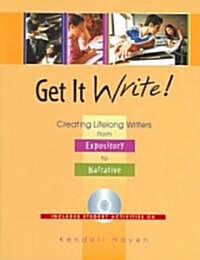 Get It Write!: Creating Lifelong Writers, from Expository to Narrative [With CDROM] (Paperback)