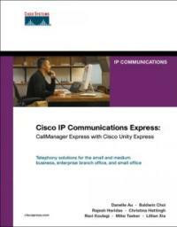 Cisco IP Communications Express : Cisco CallManager Express with Cisco Unity Express