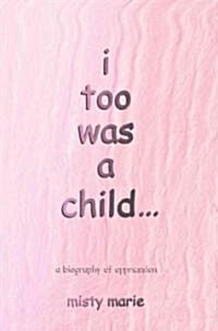 I Too Was a Child...: A Biography of Oppression (Paperback, Edited)