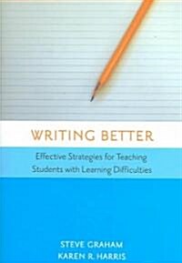 Writing Better: Effective Strategies for Teaching Students with Learning Difficulties (Paperback)