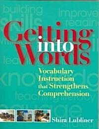 Getting Into Words: Vocabulary Instruction Strategies That Strengthen Comprehension (Paperback)