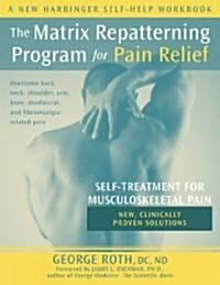 The Matrix Repatterning Program for Pain Relief: Self-Treatment for Musculoskeletal Pain (Paperback)