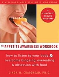 The Appetite Awareness Workbook: How to Listen to Your Body and Overcome Bingeing, Overeating, and Obsession with Food (Paperback)